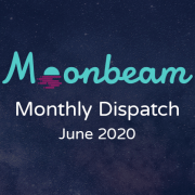 Moonbeam Monthly Dispatch June 2020