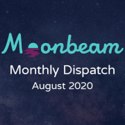 Moonbeam Monthly Dispatch August 2020